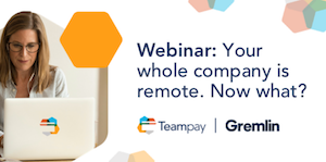 On-demand Webinar: Your Whole Company Is Remote. Now What? | Teampay